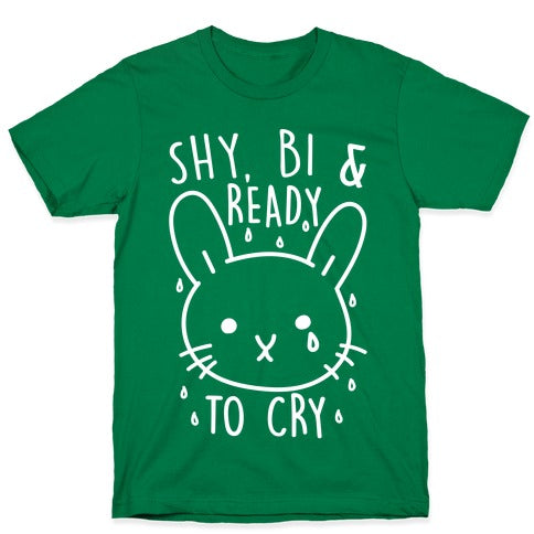 Shy, Bi and Ready To Cry T-Shirt